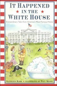 It Happened Inside the White House: Extraordinary Tales from America's Most Famous Home