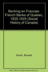 Banking En Francais: The French Banks of Quebec, 1835-1925 (Social History of Canada)