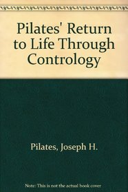 Pilates' Return to Life Through Contrology