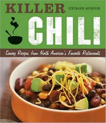 Killer Chili:  Savory Recipes from North America?s Favorite Chilli Restaurants: Savory Recipes from North America?s Favorite Chilli Restaurants