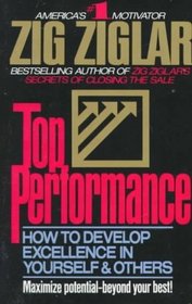 Top Performance/How to Develop Excellence in Yourself and Others