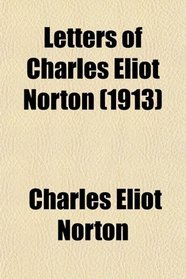 Letters of Charles Eliot Norton (Volume 2)