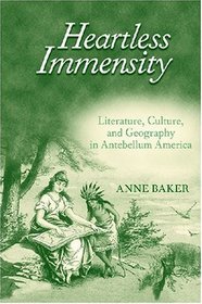 Heartless Immensity: Literature, Culture, and Geography in Antebellum America