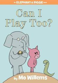 Can I Play Too? (Elephant and Piggie)