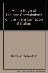 At the Edge of History: Speculations on the Transformation of Culture