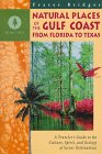 Natural Places of the Gulf Coast from Florida to Texas : A Traveler's Guide to the Culture, Spirit, and Ecology of Scenic Destinations (Bridges, Fraser. Natural Places.)