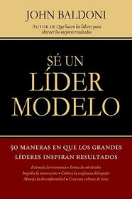 Se un lider modelo: 50 maneras en que los grandes lideres inspiran resultados (Spanish Edition)