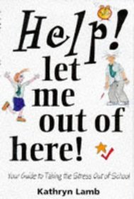 Help! Let Me Out of Here!: Your Guide to Taking the Stress Out of School (Help! books)