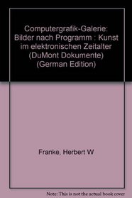 Computergrafik-Galerie: Bilder nach Programm : Kunst im elektronischen Zeitalter (DuMont Dokumente) (German Edition)