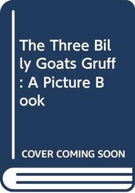 The Three Billy Goats Gruff: A Picture Book