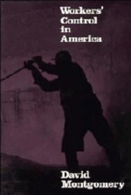 Workers' Control in America : Studies in the History of Work, Technology, and Labor Struggles