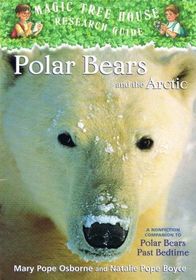 Polar Bears and the Arctic: A Nonfiction Companion to Polar Bears Past Bedtime (Magic Tree House Research Guide, No 16)