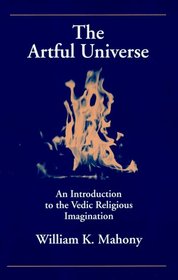The Artful Universe: An Introduction to the Vedic Religious Imagination (S U N Y Series in Hindu Studies)