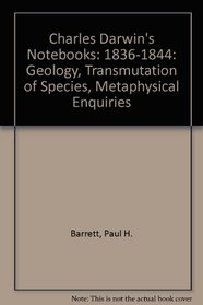 Charles Darwin's Notebooks, 1836-1844: Geology, Transmutation of Species, Metaphysical Enquiries