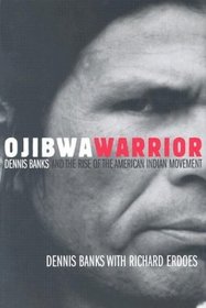 Ojibwa Warrior: Dennis Banks and the Rise of the American Indian Movement