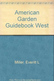 The American Garden Guidebook West: A Traveler's Guide to Extraordinary Beauty Along the Beaten Path/240 Listings Covering 23 States & 4 Provinces F