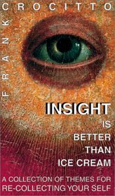 Insight is Better than Ice Cream: A Collection of Themes for Re-Collecting Yourself