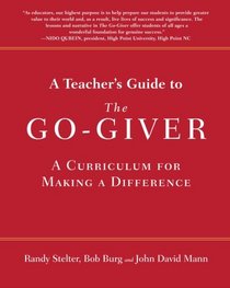 A Teacher's Guide to The Go-Giver: A Curriculum for Making a Difference