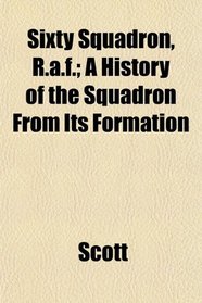 Sixty Squadron, R.a.f.; A History of the Squadron From Its Formation