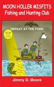 MOON HOLLER MISFITS Fishing and Hunting Club: DEFEAT AT THE FORK