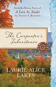 The Carpenter?s Inheritance: Also Includes Bonus Story of A Love So Tender by Tracey V. Bateman