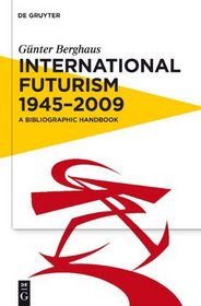 International Futurism 1945-2009: A Bibliographic Reference Shelf