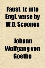 Faust, tr. into Engl. verse by W.D. Scoones