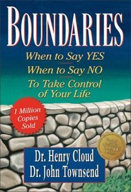 Boundaries:  When to Say Yes, When to Say No, To Take Control of Your Life