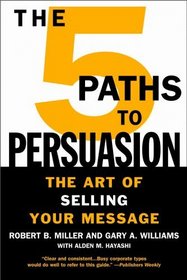 The 5 Paths to Persuasion : The Art of Selling Your Message