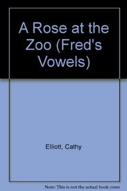 A Rose at the Zoo (Fred's Vowels)