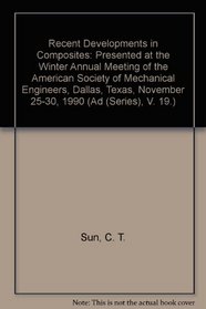 Recent Developments in Composites: Presented at the Winter Annual Meeting of the American Society of Mechanical Engineers, Dallas, Texas, November 25-30, 1990 (Ad (Series), V. 19.)