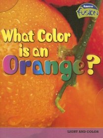 What Color is an Orange?: Light and Color (Raintree Fusion)