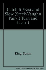 Catch It!/Fast and Slow (Steck-Vaughn Pair-It Turn and Learn)