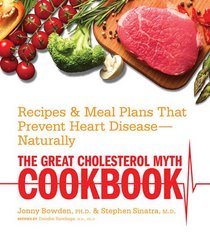 The Great Cholesterol Myth Cookbook: Recipes and Meal Plans That Prevent Heart Disease -- Naturally