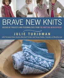 Brave New Knits: Dozens of Projects and Personalities from the Knitting Blogosphere