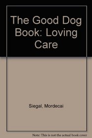 The Good Dog Book: Loving Care