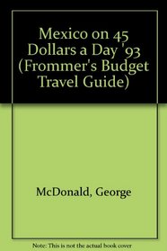 Mexico on 45 Dollars a Day '93 (Frommer's Budget Travel Guide)