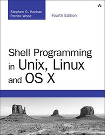 Shell Programming in Unix, Linux and OS X: The Fourth Edition of Unix Shell Programming (4th Edition) (Developer's Library)