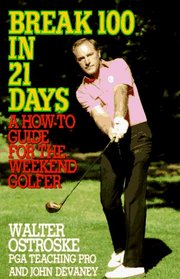 Break 100 in 21 Days: A How-To Guide for the Weekend Golfer