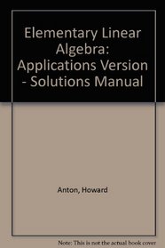 Elementary Linear Algebra: Applications Version - Solutions Manual