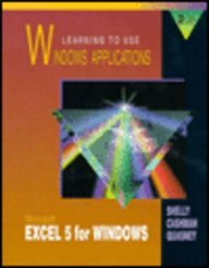 Learning to Use Windows Applications: Microsoft Excel 5 for Windows/Book&Disk (Shelly Cashman Series)