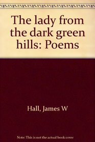 The lady from the dark green hills: Poems