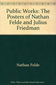 Public Works: The Posters of Nathan Felde  Julius Friedman