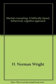 Marital counseling: A biblically-based, behavioral, cognitive approach