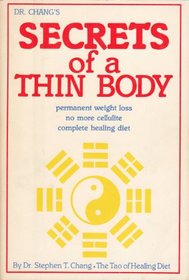 Dr. Chang's secrets of a thin body: Permanent weight loss no more cellulite complete healing diet