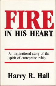 Fire in His Heart: An Inspirational Story of the Spirit of Entrepreneurship