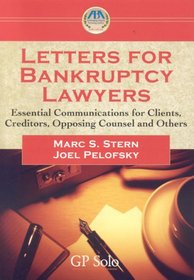 Letters for Bankruptcy Lawyers: Essential Communication for Clients, Creditors, Opposing Counsel and Others