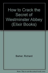 How to Crack the Secret of Westminster Abbey (Elixir Bks.)