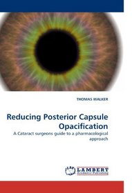 Reducing Posterior Capsule Opacification: A Cataract surgeons guide to a pharmacological approach
