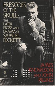 Frescoes of the Skull: The Later Prose and Drama of Samuel Beckett